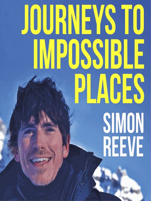 Title details for Journeys to Impossible Places by Simon Reeve - Available